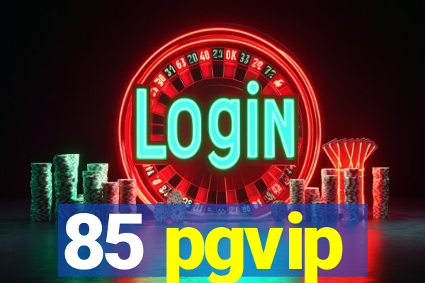 85 pgvip